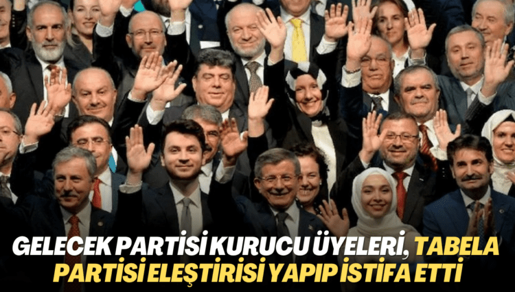 Davutoğlu’nun başkanı olduğu Gelecek Partisi kurucu üyeleri, tabela partisi eleştirisi yapıp istifa etti