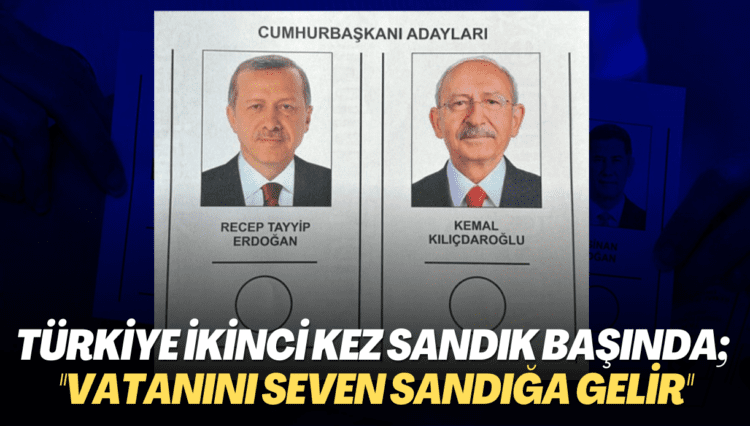 Türkiye ikinci kez sandık başında; Vatanını seven sandığa gelir; Seçimle ilgili tüm gelişmeler