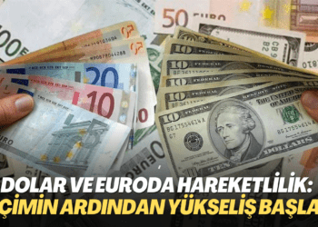 Dolar ve euroda hareketlilik: Seçimin ardından piyasalar yükselişle başladı