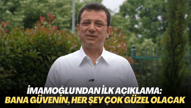 İmamoğlu’ndan ilk açıklama: Bana güvenin, her şey çok güzel olacak!
