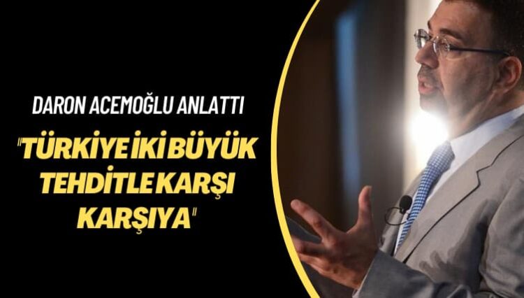 Daron Acemoğlu anlattı: Türkiye iki büyük tehditle karşı karşıya