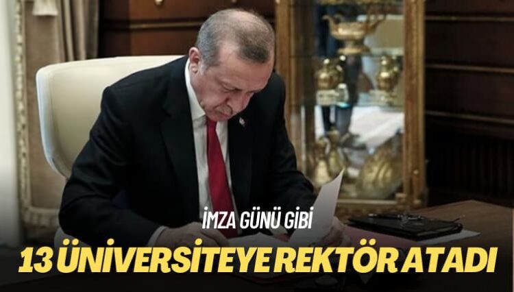 İmza günü gibi: 13 üniversiteye rektör atadı