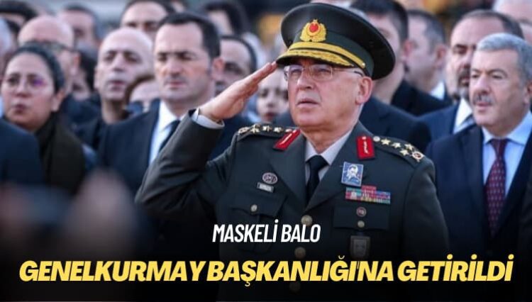Maskeli balo: Genelkurmay Başkanlığı’na getirildi