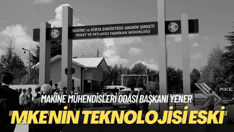 Makine Mühendisleri Odası Başkanı Yener: MKE’nin teknolojisi eski