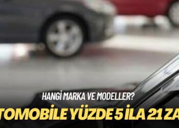 Hangi marka ve modeller? Otomobile yüzde 5 ila 21 zam