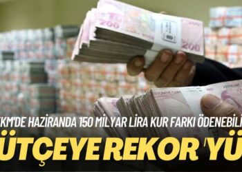KKM’de haziranda 150 milyar lira kur farkı ödenebilir: Bütçeye rekor ‘yük’