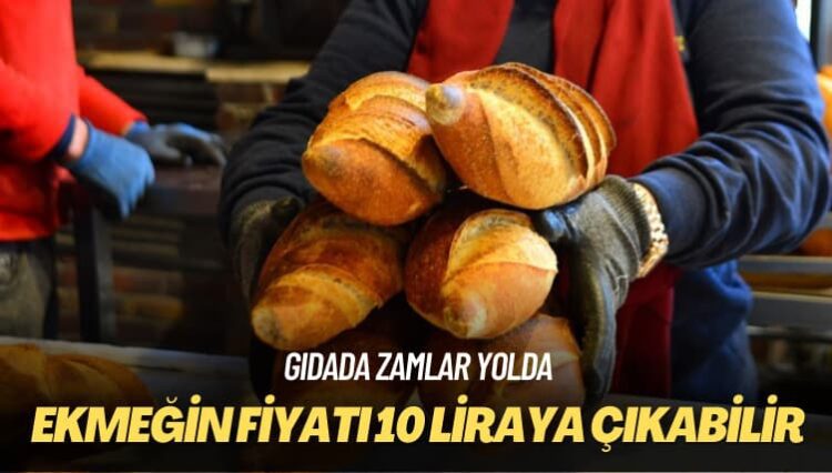 Gıdada zamlar yolda: Ekmeğin fiyatı 10 liraya çıkabilir