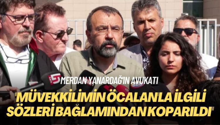Merdan Yanardağ’ın avukatı: Müvekkilimin Öcalan’la ilgili sözleri bağlamından koparıldı