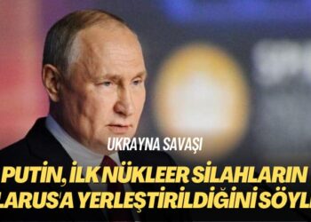 Ukrayna savaşı: Putin, ilk nükleer silahların Belarus’a yerleştirildiğini söyledi