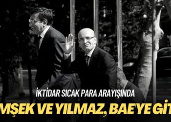 İktidar sıcak para arayışında: Şimşek ve Yılmaz, BAE’ye gitti