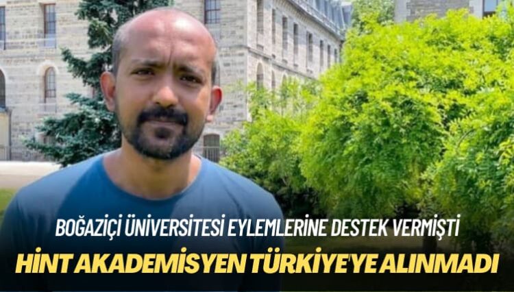 Boğaziçi Üniversitesi eylemlerine destek vermişti: Hint akademisyen Türkiye’ye alınmadı