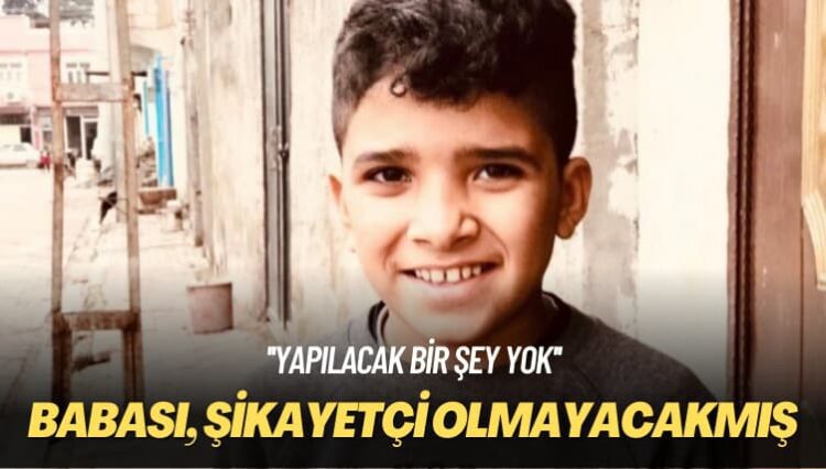 Yapılacak bir şey yok: Babası, şikayetçi olmayacaklarını söyledi