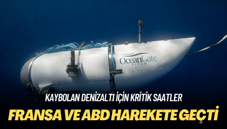 Kaybolan denizaltı için kritik saatler: Fransa ve ABD harekete geçti