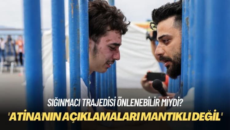 Sığınmacı trajedisi önlenebilir miydi?Atina’nın açıklamaları mantıklı değil