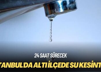 24 saat sürecek: İstanbul’da altı ilçede su kesintisi