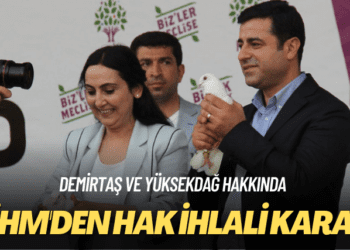 Demirtaş ve Yüksekdağ hakkında: AİHM’den hak ihlali kararı