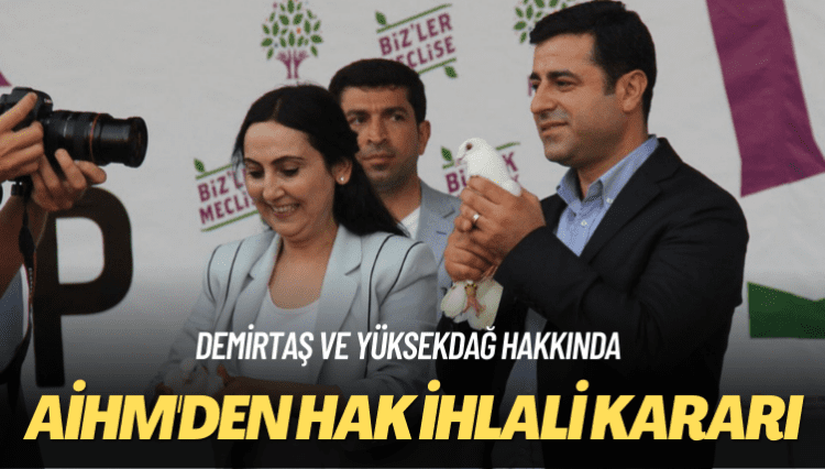 Demirtaş ve Yüksekdağ hakkında: AİHM’den hak ihlali kararı