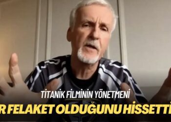 Titanik filminin yönetmeni: Bir felaket olduğunu hissettim
