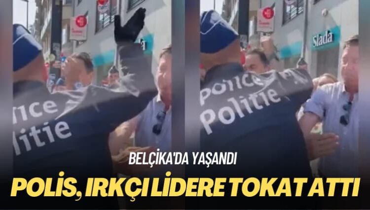 Belçika’da yaşandı: Polis, ırkçı lidere tokat attı