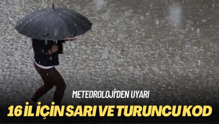 Meteoroloji’den uyarı: 16 il için sarı ve turuncu kod