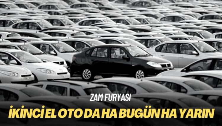 Zam furyası: İkinci el oto da ha bugün ha yarın