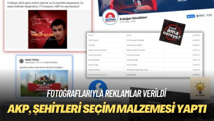 Fotoğraflarıyla reklamlar verildi: AKP, şehitleri ‘seçim malzemesi’ yaptı
