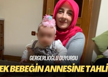 Gergerlioğlu duyurdu: İpek bebeğin annesine tahliye