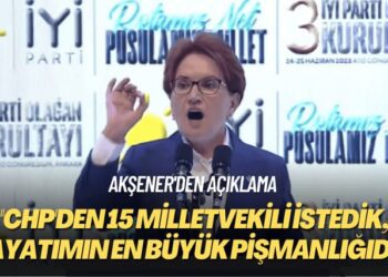 Akşener’den açıklama: CHP’den 15 milletvekili istedik, hayatımın en büyük pişmanlığıdır