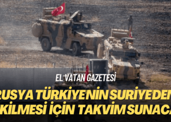 El Vatan gazetesi: Rusya Türkiye’nin Suriye’den çekilmesi için Astana’da takvim sunacak
