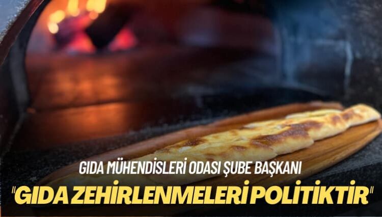 Gıda Mühendisleri Odası şube başkanı: Gıda zehirlenmeleri politiktir