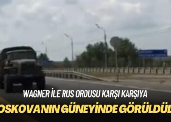Wagner ile Rus ordusu karşı karşıya: Moskova’nın güneyinde görüldüler