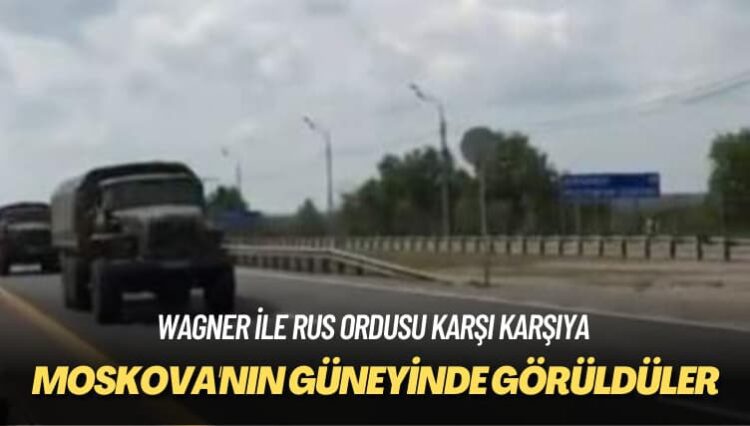 Wagner ile Rus ordusu karşı karşıya: Moskova’nın güneyinde görüldüler