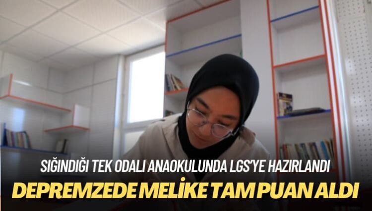 Sığındığı tek odalı anaokulunda LGS’ye hazırlandı: Depremzede Melike tam puan aldı
