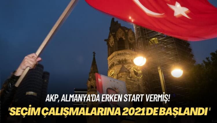 AKP, Almanya’da erken start vermiş! Seçim çalışmalarına 2021’de başlandı