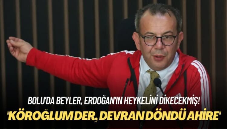 Bolu’da beyler, Erdoğan’ın heykelini dikecekmiş: Köroğlum der, devran döndü ahire
