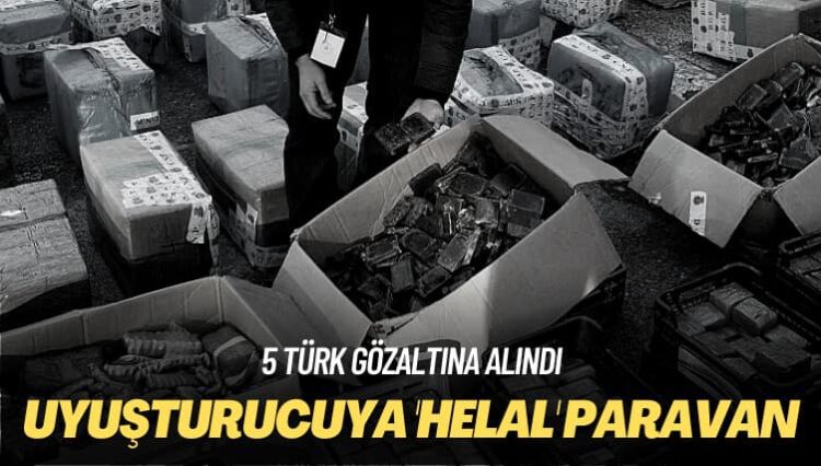 5 Türk gözaltına alındı: Uyuşturucuya ‘helal’ paravan