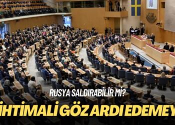 İsveç’in Rusya raporu: Saldırma ihtimalini göz ardı edemeyiz