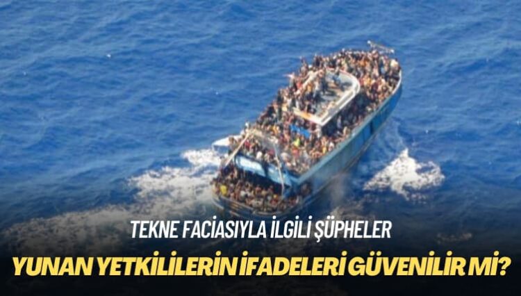 Tekne faciasıyla ilgili şüpheler: Yunan yetkililerin ifadeleri güvenilir mi?