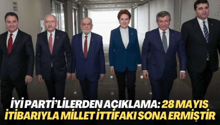İYİ Parti’den ardı ardına açıklamalar: 28 Mayıs itibarıyla Millet İttifakı sona ermiştir