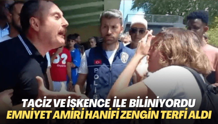 Taciz ve işkenceleriyle bilinen emniyet amiri Hanifi Zengin terfi aldı