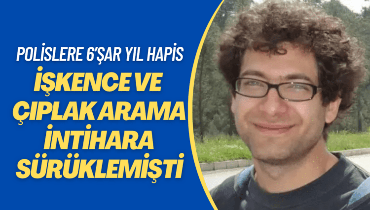 İşkence ve çıplak arama intihara sürüklemişti: 4 polise 6’şar yıl hapis cezası