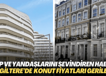 AKP ve yandaşlarını sevindiren haber İngiltere’den: Konut fiyatları geriledi