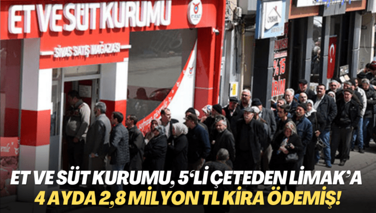 Et ve Süt Kurumu, 5‘li çeteden LİMAK’a 4 ayda 2,8 milyon TL kira ödemiş!