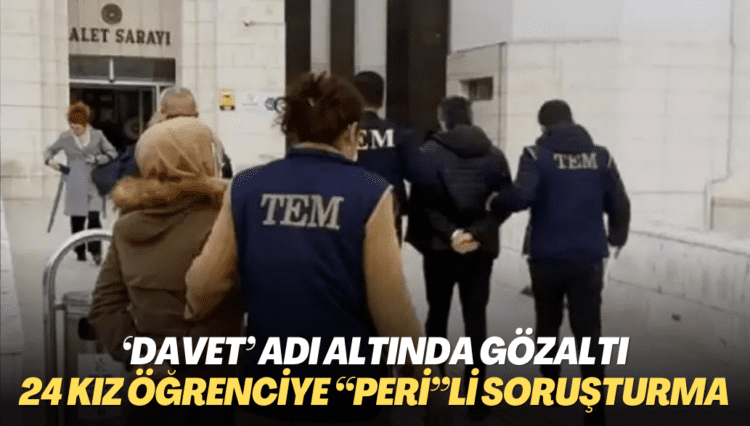 ‘Davet’ adı altında gözaltına alındılar: İstanbul’da 24 kız öğrenciye “Peri”li soruşturma