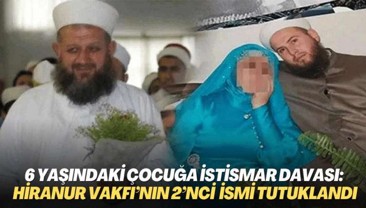 6 yaşındaki çocuğa istismar davasında yeni gelişme: Hiranur Vakfı’nın 2’nci ismi Marankoz tutuklandı