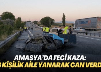 Amasya’da feci kaza: 3 kişilik aile yanarak can verdi