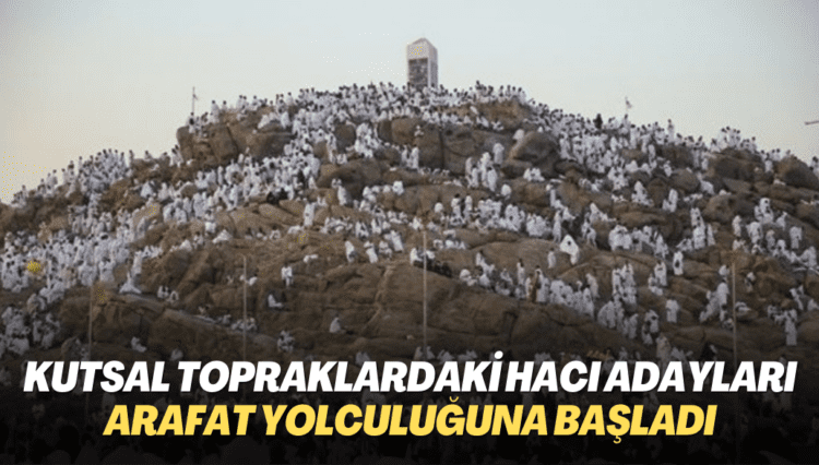 Hacı adaylarının Arafat yolculuğu başladı