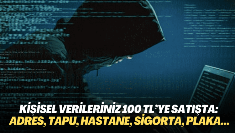 Kişisel verileriniz 100 TL’ye satışta: Adres, tapu, hastane, sigorta, plaka…