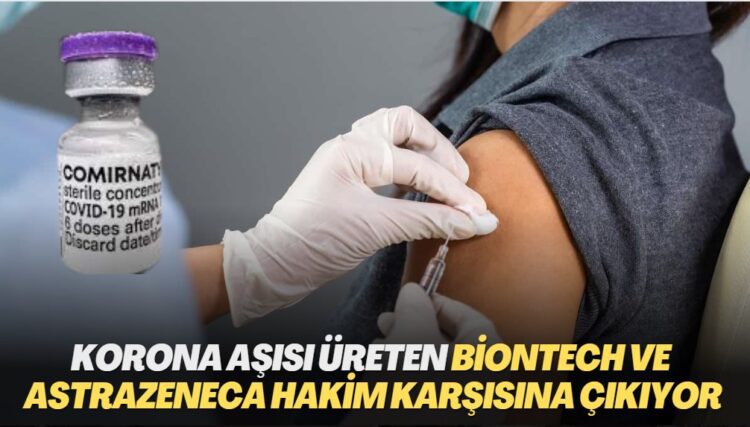 Korona aşısı üreten BioNTech ve AstraZeneca hakim karşısına çıkıyor