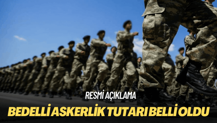 Resmi açıklama: Bedelli askerlik tutarı belli oldu